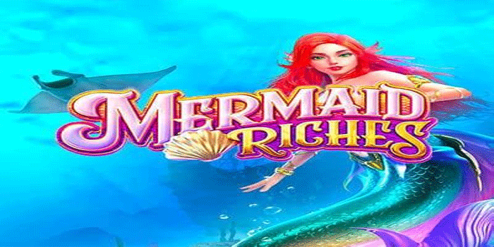 Strategi Cerdas Bermain Slot Mermaid Riches
